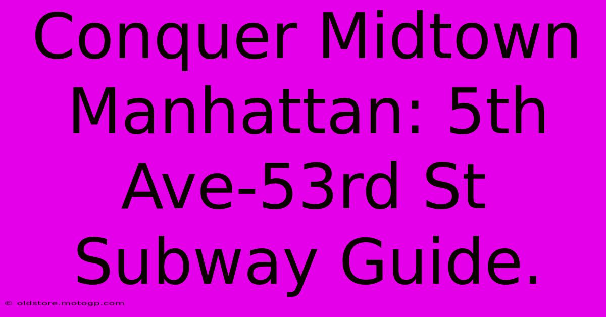 Conquer Midtown Manhattan: 5th Ave-53rd St Subway Guide.