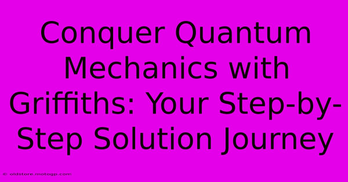 Conquer Quantum Mechanics With Griffiths: Your Step-by-Step Solution Journey