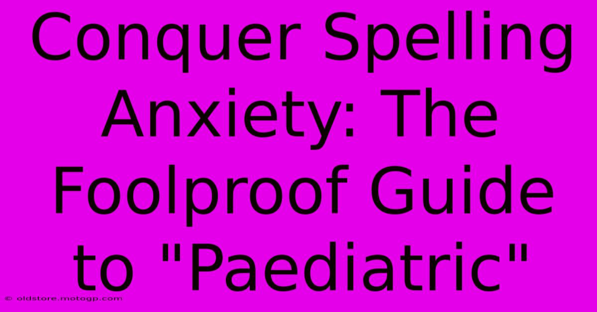 Conquer Spelling Anxiety: The Foolproof Guide To 