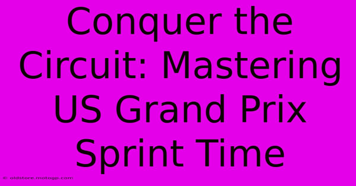 Conquer The Circuit: Mastering US Grand Prix Sprint Time