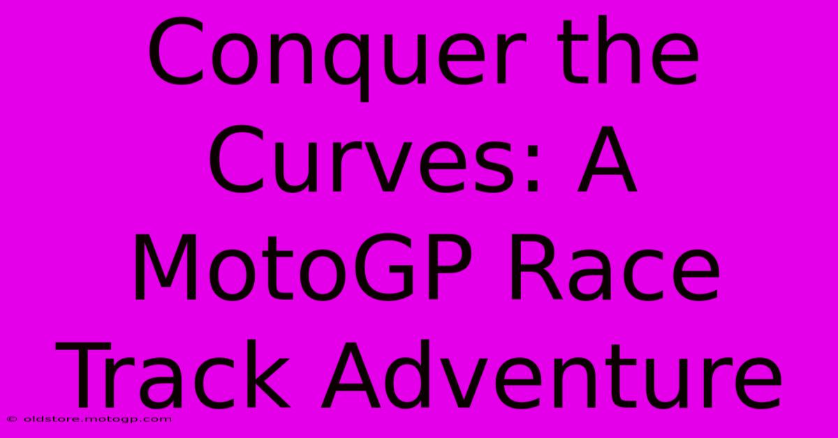 Conquer The Curves: A MotoGP Race Track Adventure