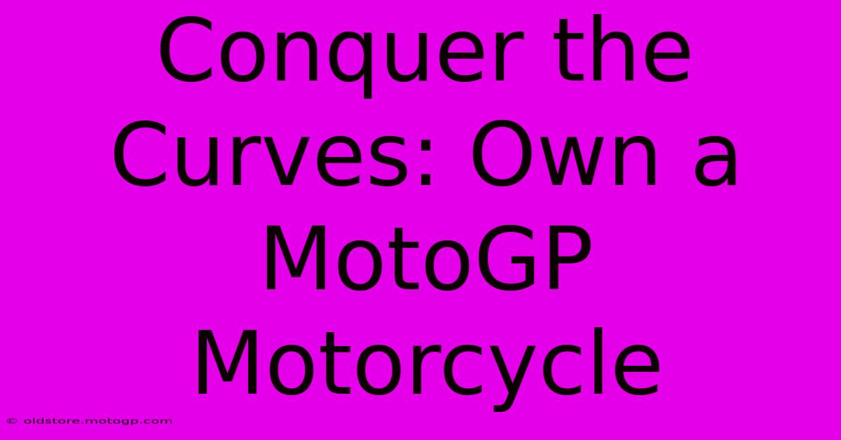 Conquer The Curves: Own A MotoGP Motorcycle