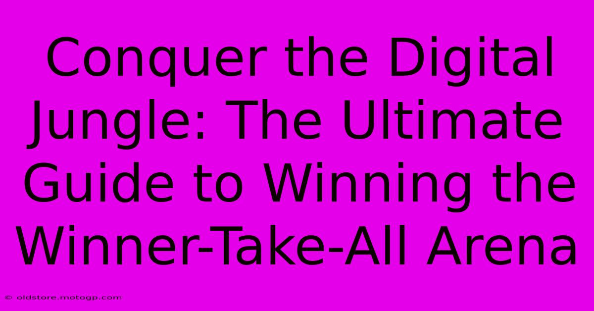 Conquer The Digital Jungle: The Ultimate Guide To Winning The Winner-Take-All Arena