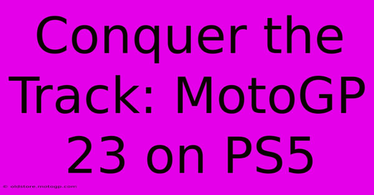 Conquer The Track: MotoGP 23 On PS5