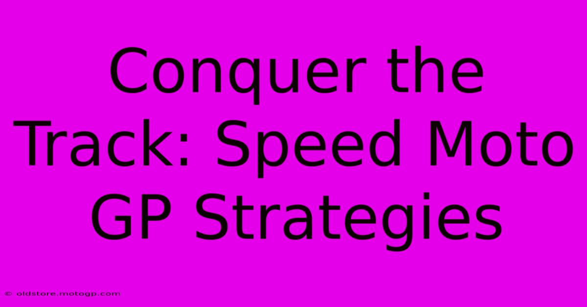 Conquer The Track: Speed Moto GP Strategies