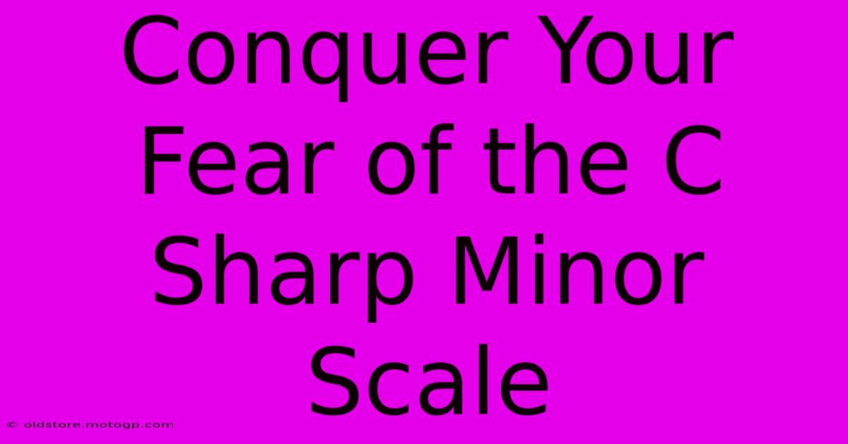 Conquer Your Fear Of The C Sharp Minor Scale