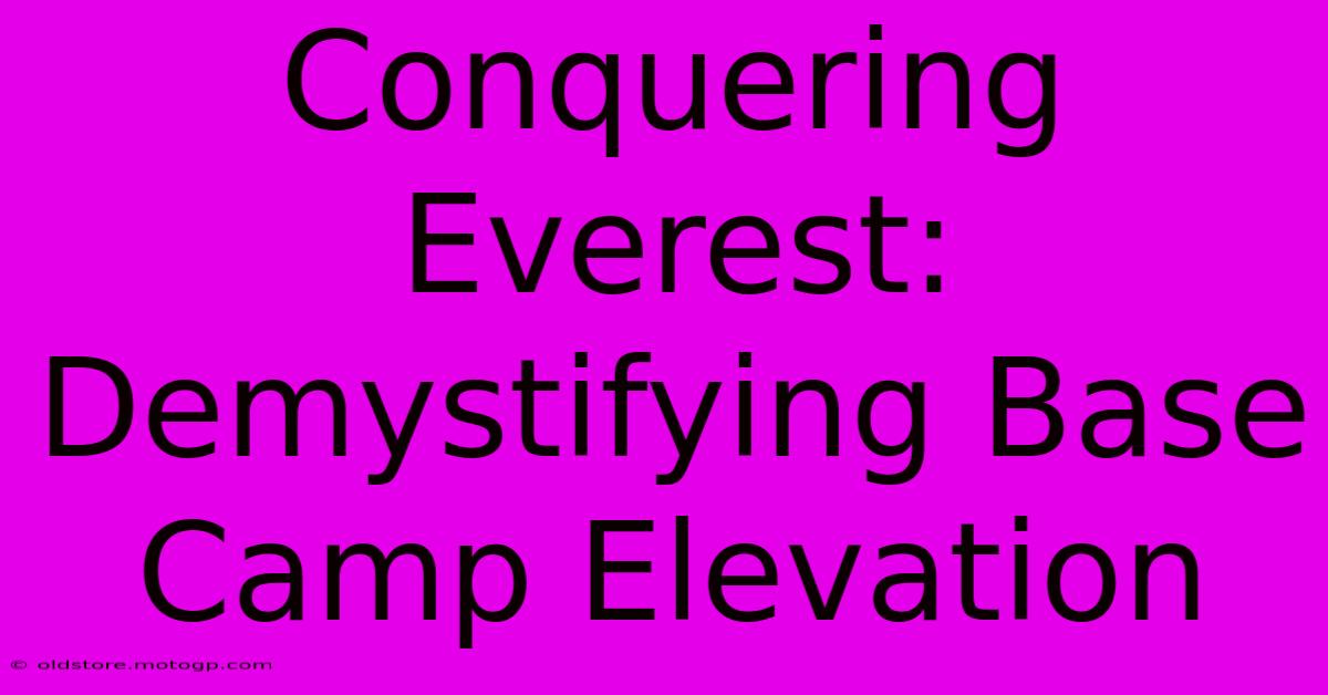 Conquering Everest: Demystifying Base Camp Elevation