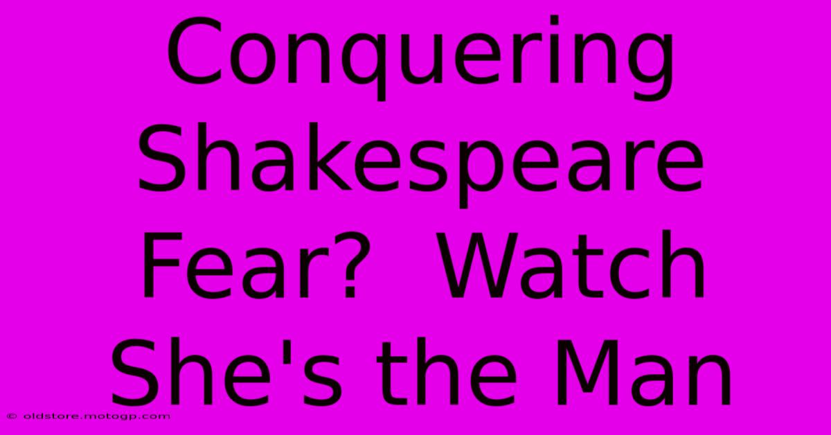 Conquering Shakespeare Fear?  Watch She's The Man