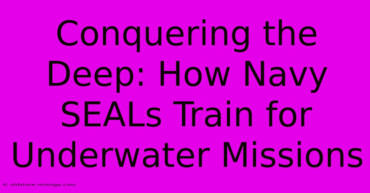 Conquering The Deep: How Navy SEALs Train For Underwater Missions