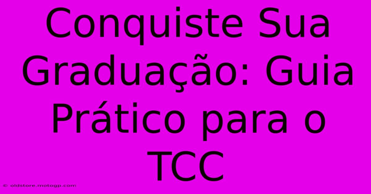 Conquiste Sua Graduação: Guia Prático Para O TCC