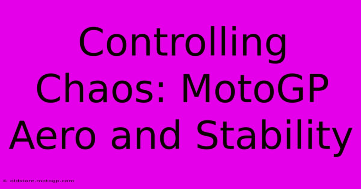 Controlling Chaos: MotoGP Aero And Stability