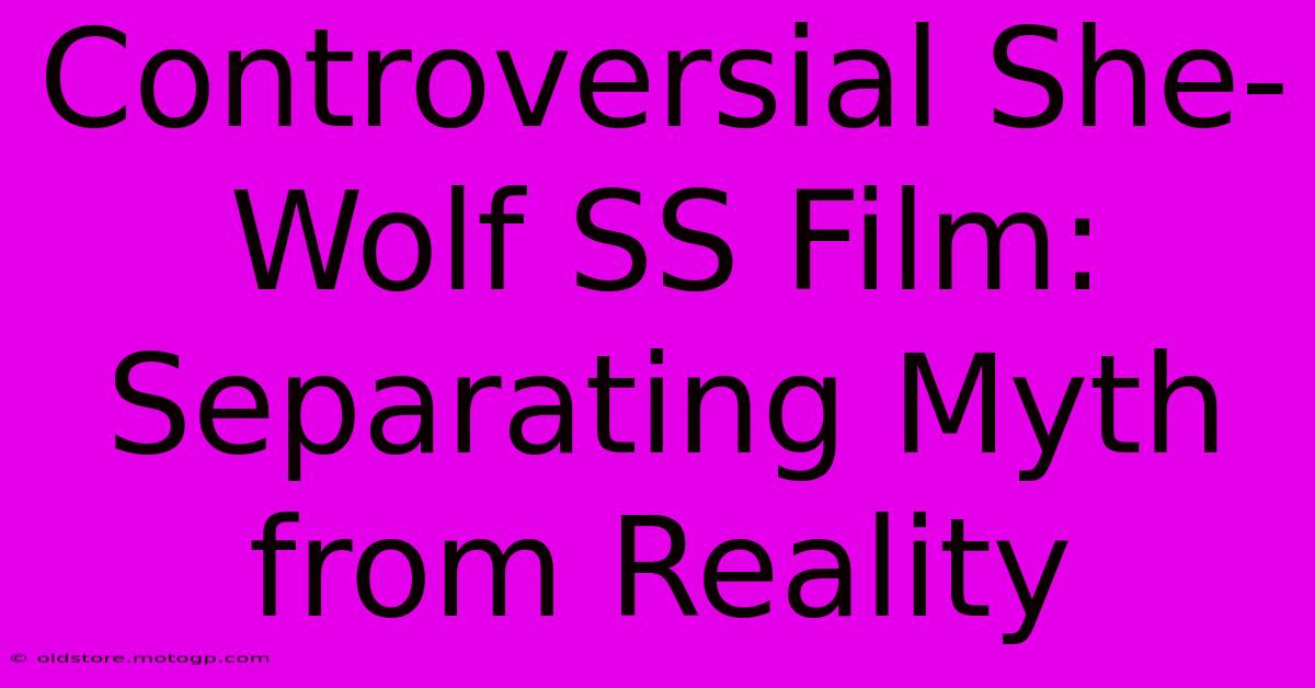 Controversial She-Wolf SS Film: Separating Myth From Reality