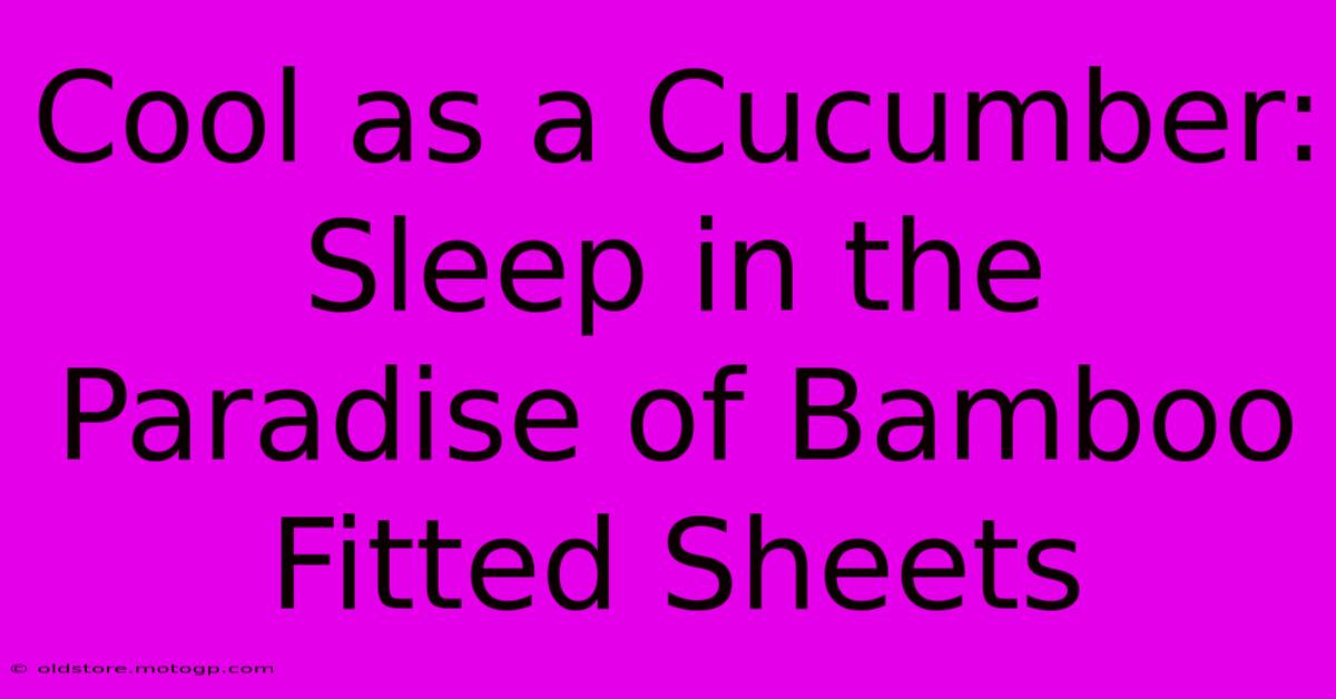 Cool As A Cucumber: Sleep In The Paradise Of Bamboo Fitted Sheets