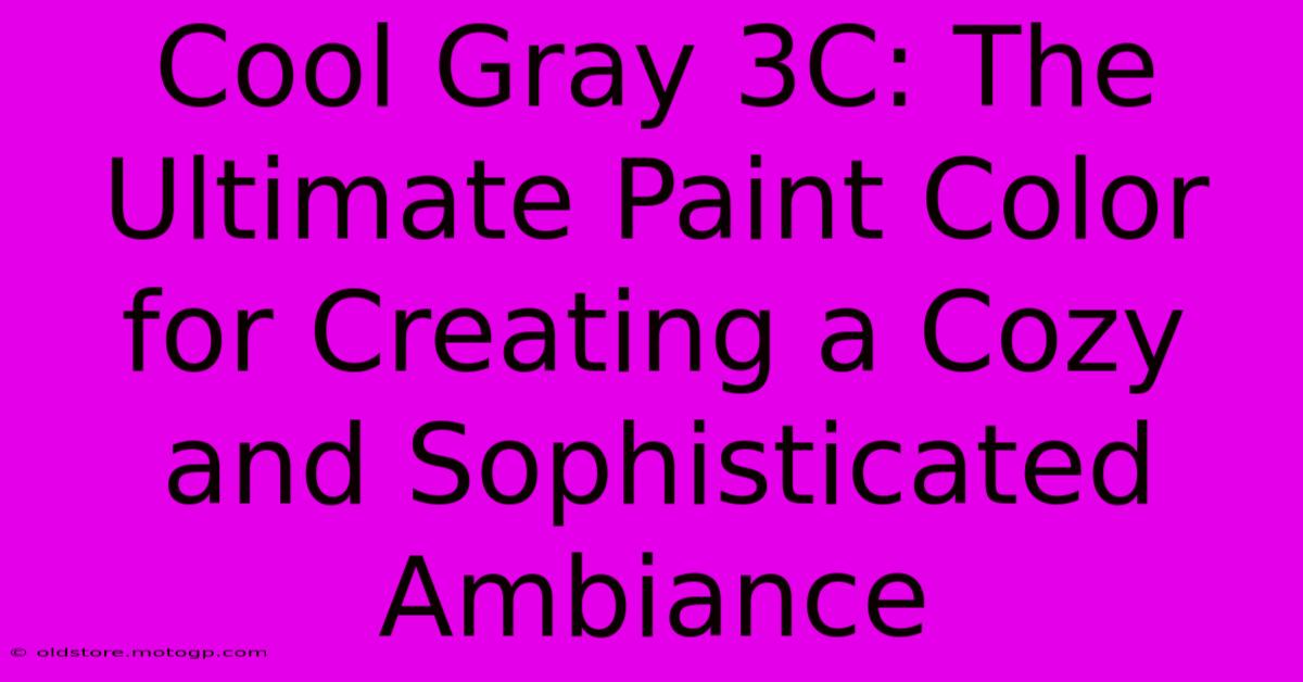 Cool Gray 3C: The Ultimate Paint Color For Creating A Cozy And Sophisticated Ambiance