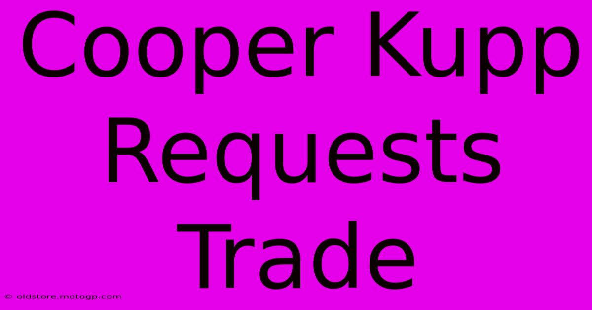 Cooper Kupp Requests Trade