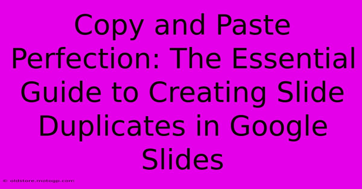 Copy And Paste Perfection: The Essential Guide To Creating Slide Duplicates In Google Slides