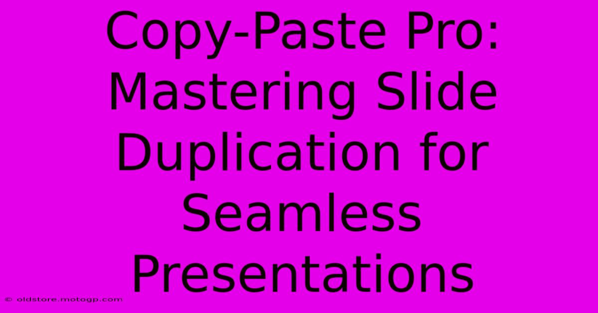 Copy-Paste Pro: Mastering Slide Duplication For Seamless Presentations