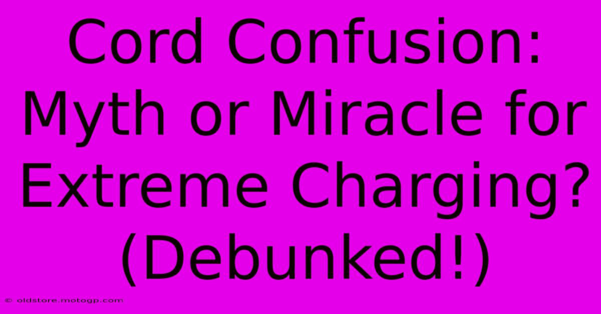 Cord Confusion: Myth Or Miracle For Extreme Charging? (Debunked!)