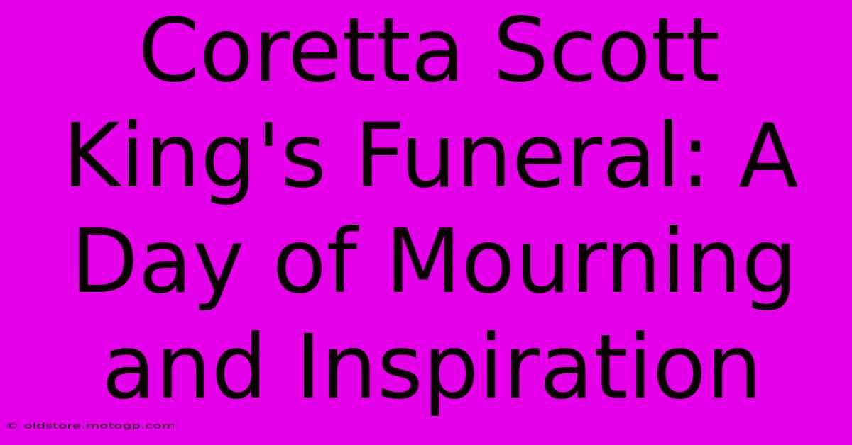 Coretta Scott King's Funeral: A Day Of Mourning And Inspiration