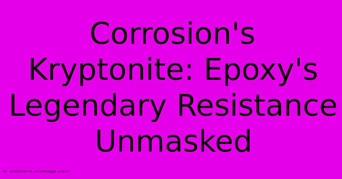 Corrosion's Kryptonite: Epoxy's Legendary Resistance Unmasked