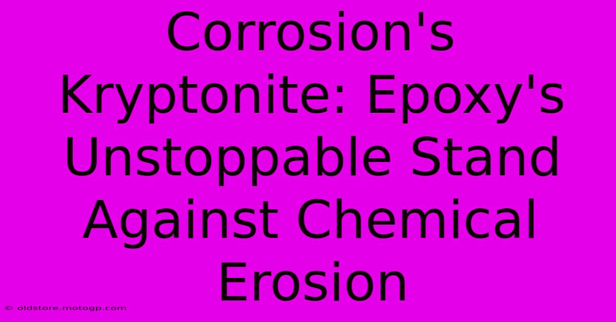 Corrosion's Kryptonite: Epoxy's Unstoppable Stand Against Chemical Erosion