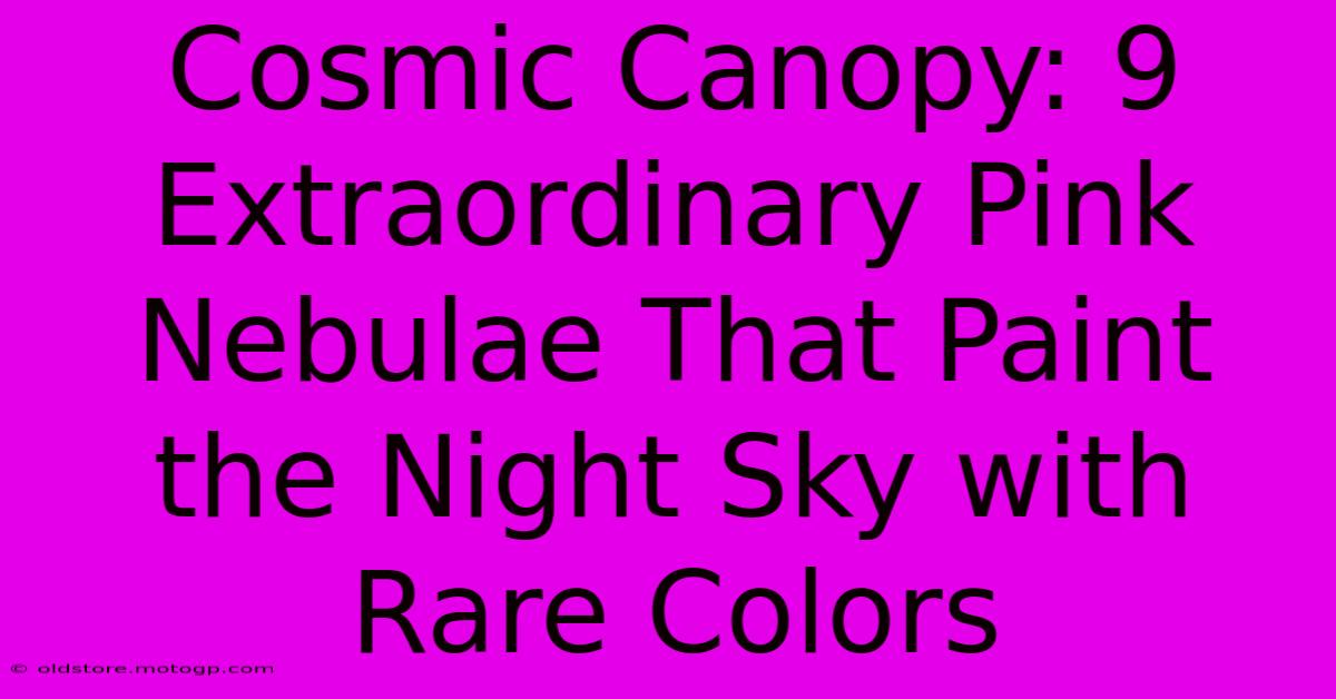 Cosmic Canopy: 9 Extraordinary Pink Nebulae That Paint The Night Sky With Rare Colors