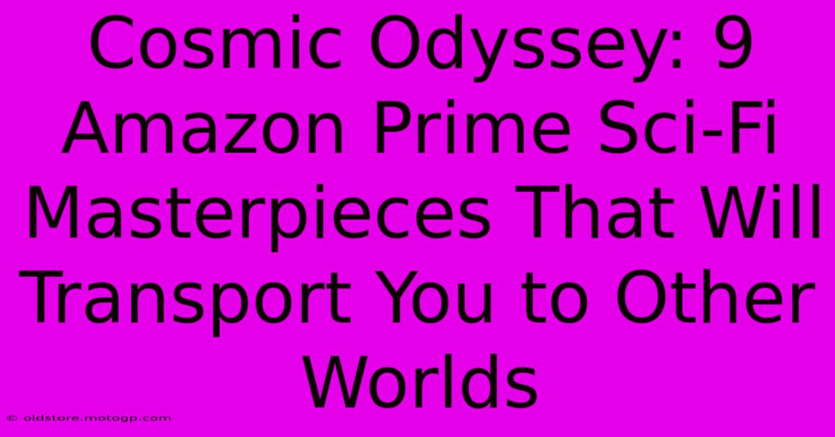 Cosmic Odyssey: 9 Amazon Prime Sci-Fi Masterpieces That Will Transport You To Other Worlds