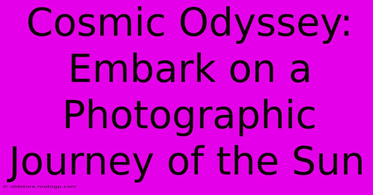 Cosmic Odyssey: Embark On A Photographic Journey Of The Sun