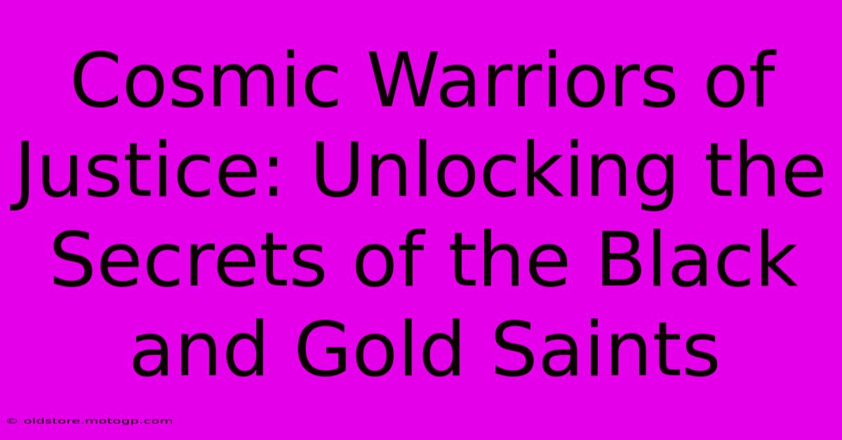 Cosmic Warriors Of Justice: Unlocking The Secrets Of The Black And Gold Saints