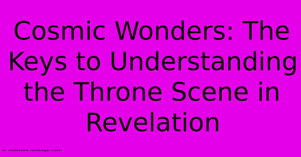 Cosmic Wonders: The Keys To Understanding The Throne Scene In Revelation