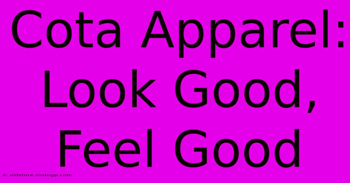 Cota Apparel: Look Good, Feel Good