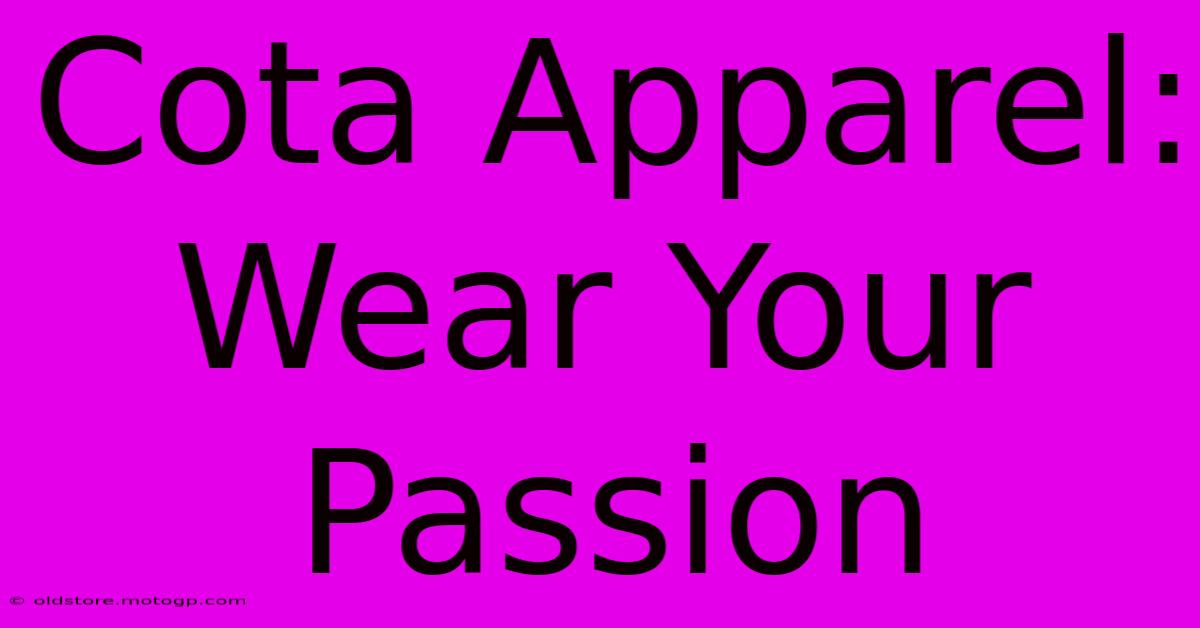 Cota Apparel: Wear Your Passion