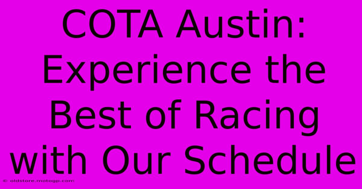 COTA Austin:  Experience The Best Of Racing With Our Schedule