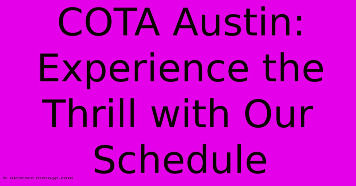 COTA Austin:  Experience The Thrill With Our Schedule