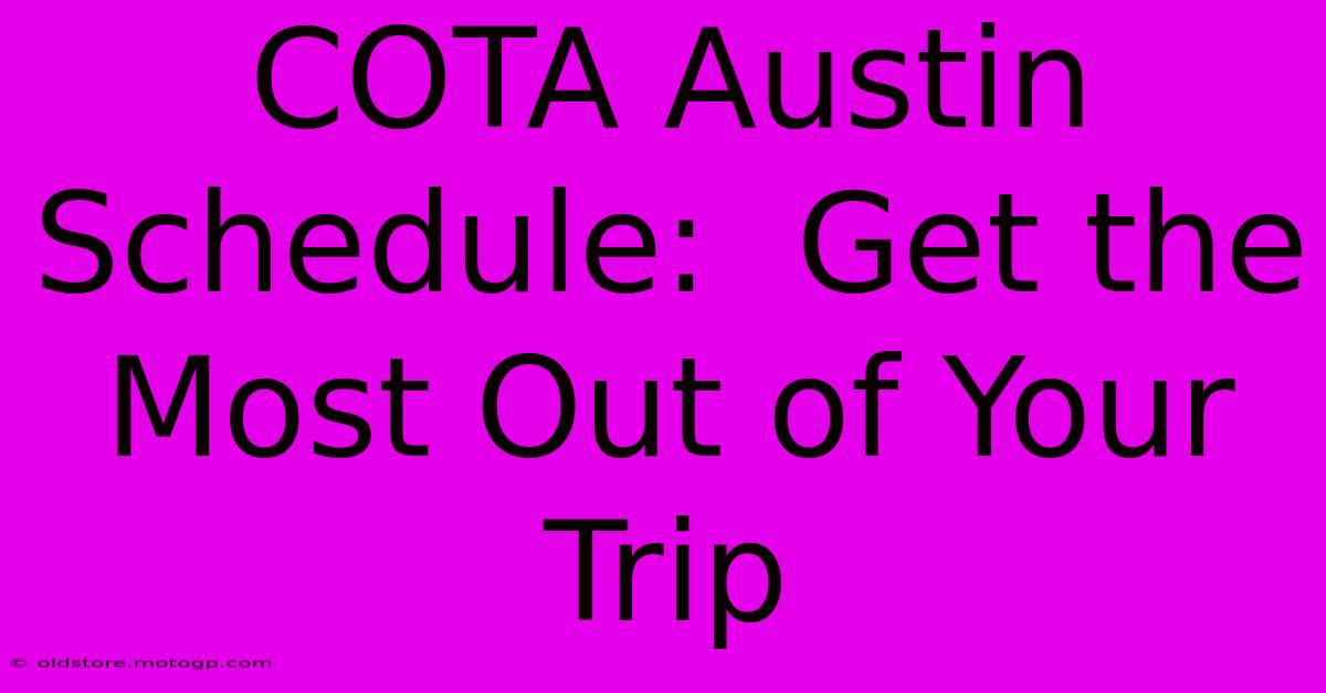 COTA Austin Schedule:  Get The Most Out Of Your Trip