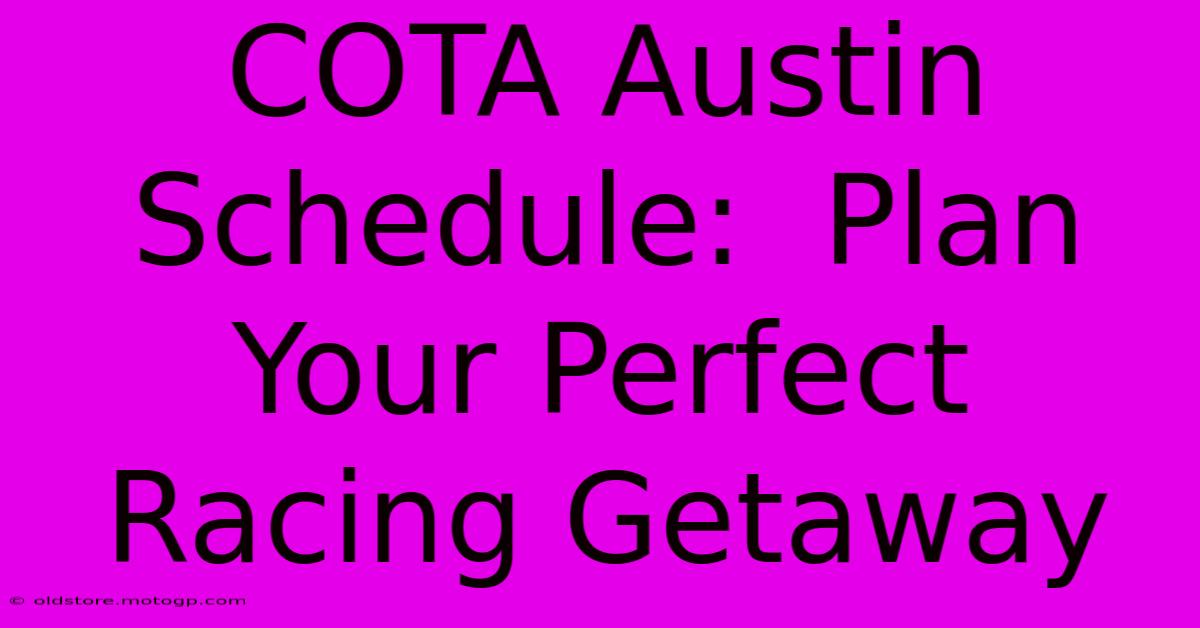 COTA Austin Schedule:  Plan Your Perfect Racing Getaway