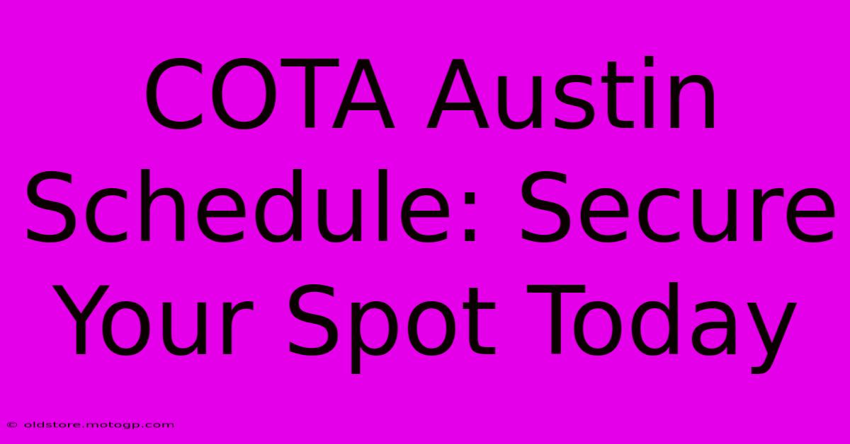 COTA Austin Schedule: Secure Your Spot Today