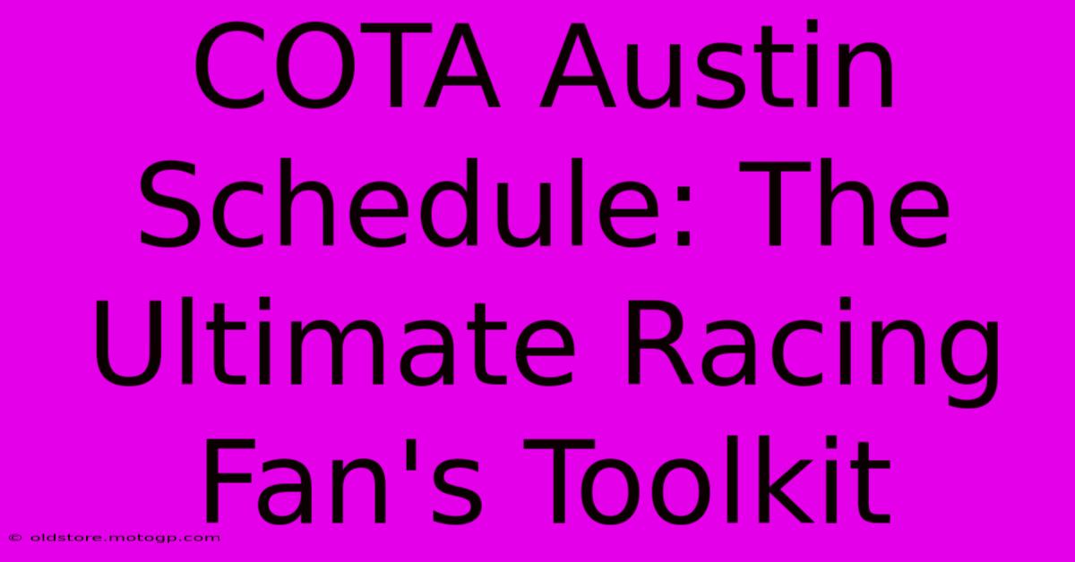 COTA Austin Schedule: The Ultimate Racing Fan's Toolkit