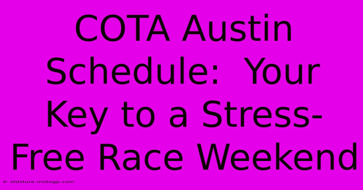 COTA Austin Schedule:  Your Key To A Stress-Free Race Weekend