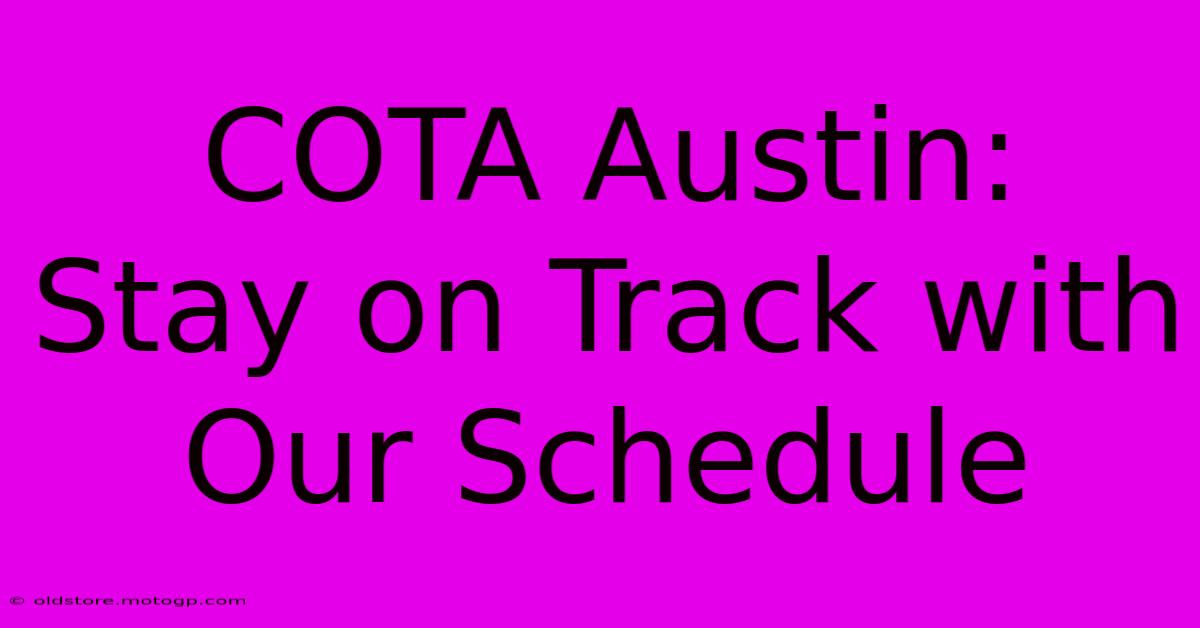 COTA Austin:  Stay On Track With Our Schedule