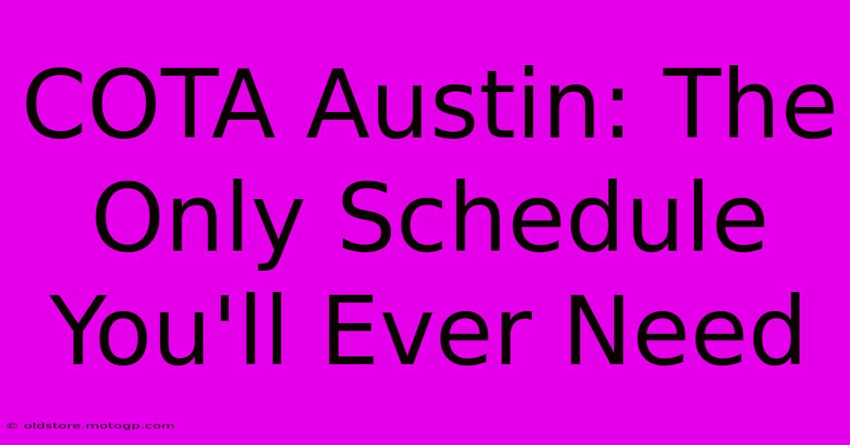 COTA Austin: The Only Schedule You'll Ever Need