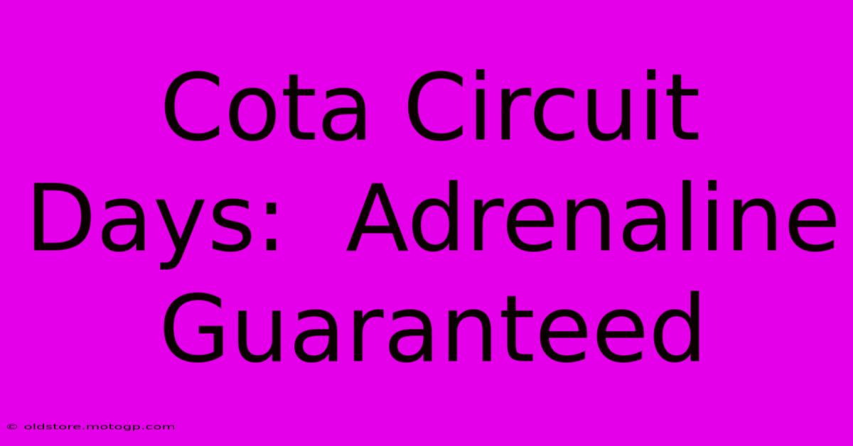 Cota Circuit Days:  Adrenaline Guaranteed