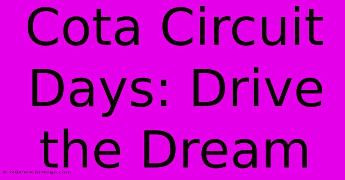 Cota Circuit Days: Drive The Dream