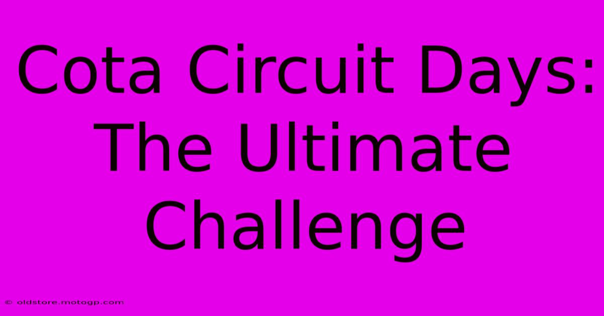 Cota Circuit Days:  The Ultimate Challenge