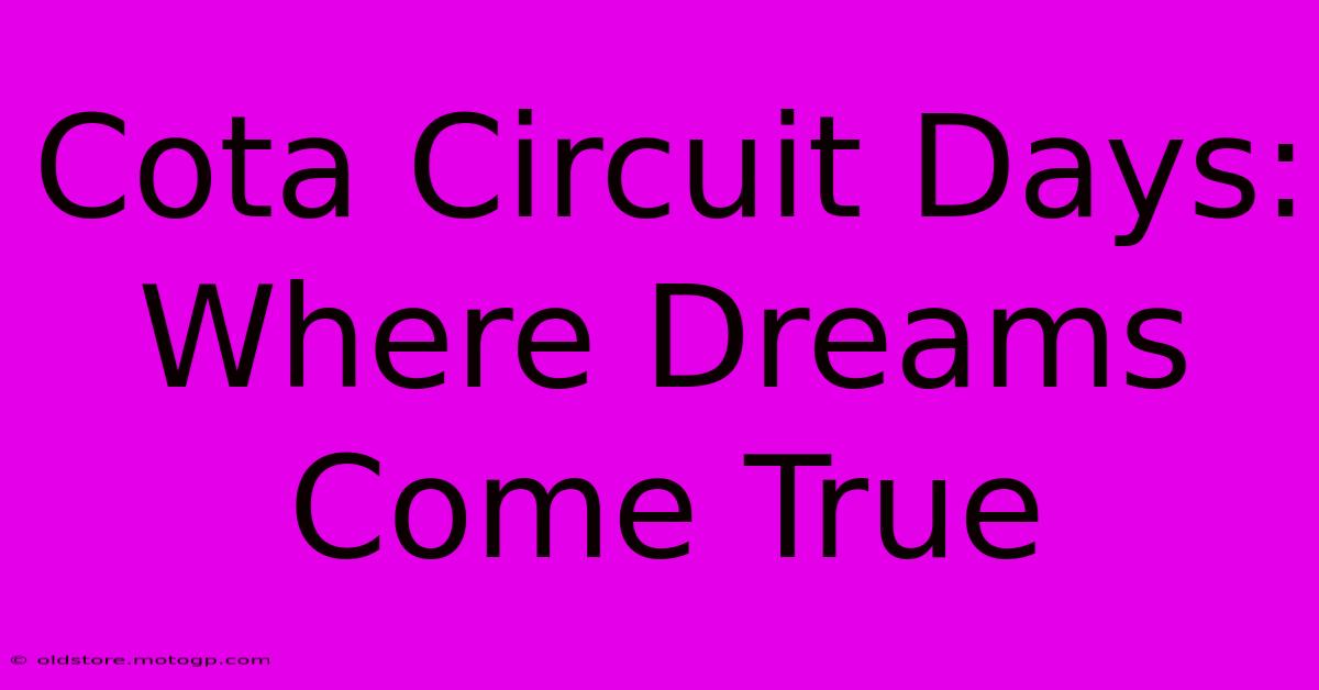 Cota Circuit Days:  Where Dreams Come True