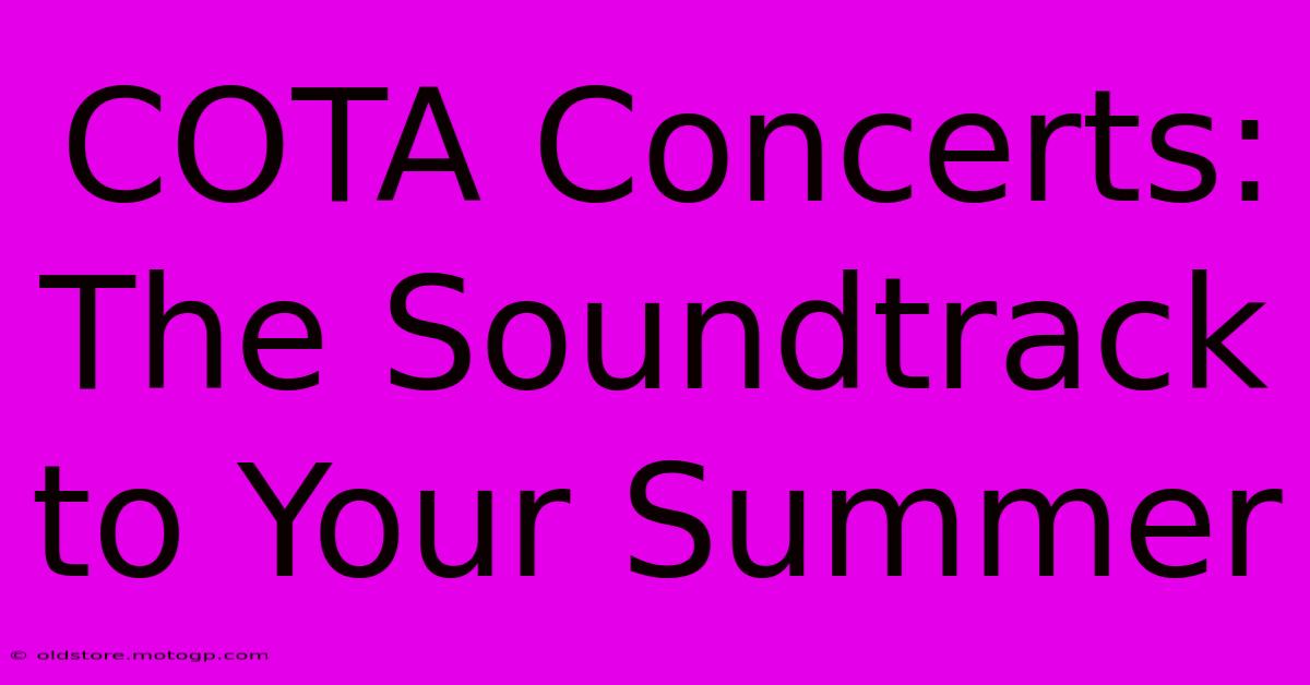 COTA Concerts: The Soundtrack To Your Summer