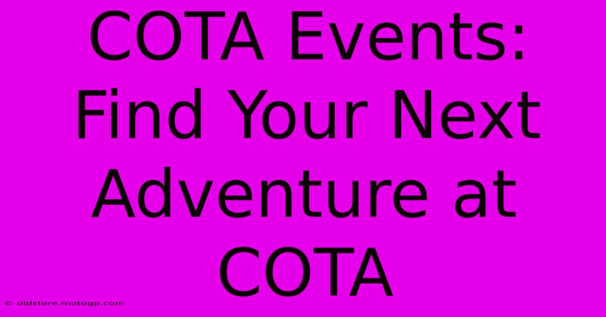 COTA Events: Find Your Next Adventure At COTA