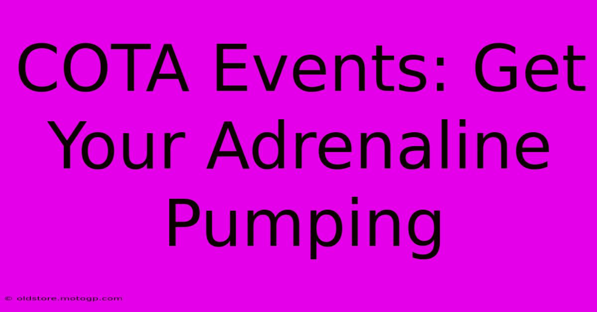 COTA Events: Get Your Adrenaline Pumping