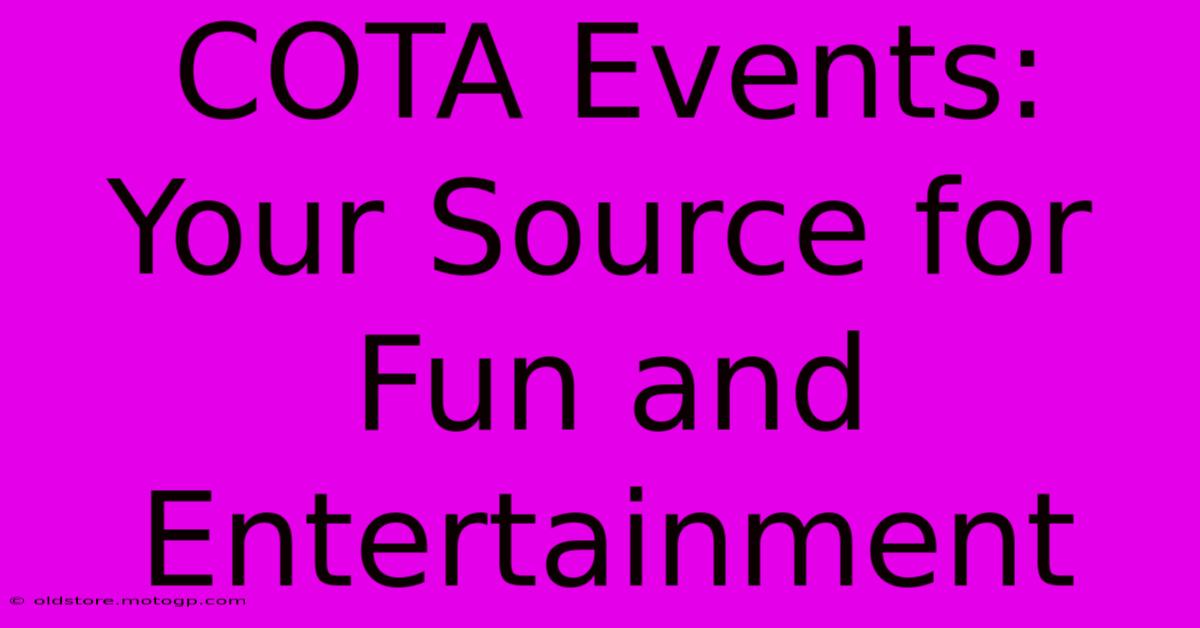 COTA Events: Your Source For Fun And Entertainment