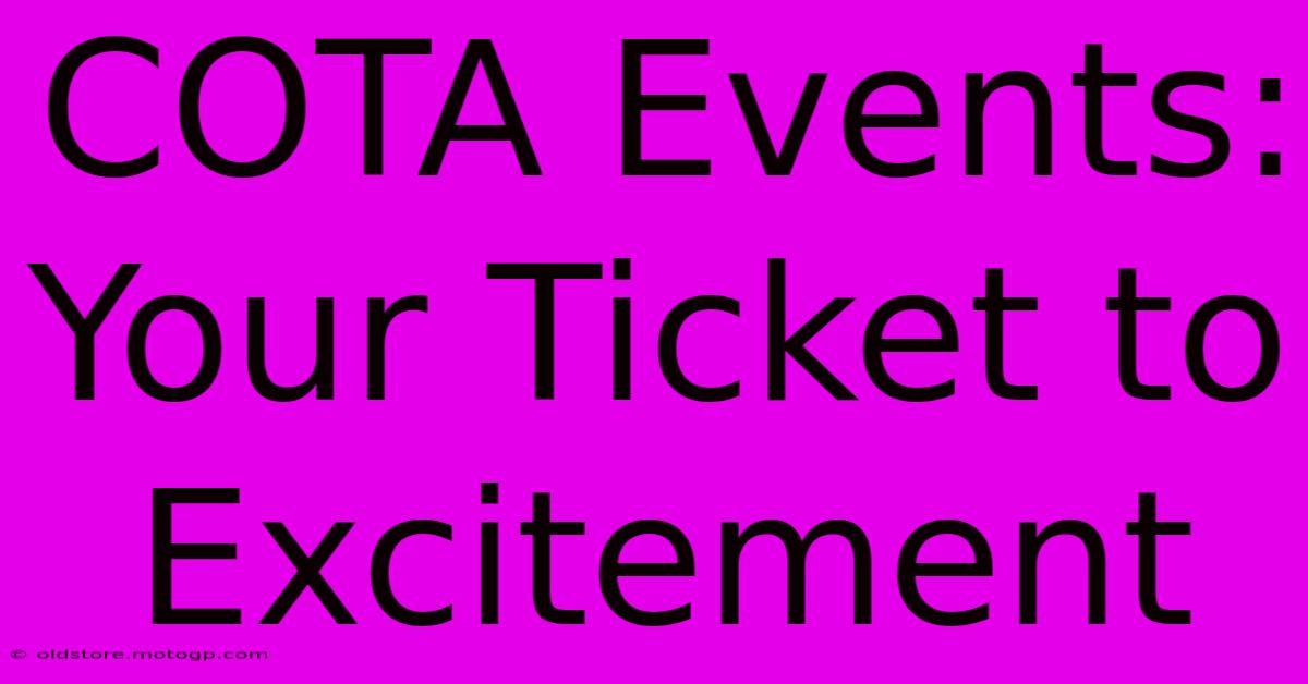 COTA Events: Your Ticket To Excitement